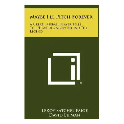 "Maybe I'll Pitch Forever: A Great Baseball Player Tells The Hilarious Story Behind The Legend" 