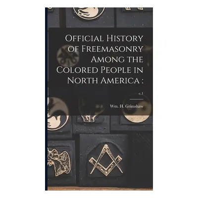 "Official History of Freemasonry Among the Colored People in North America: ; c.1" - "" ("Grimsh