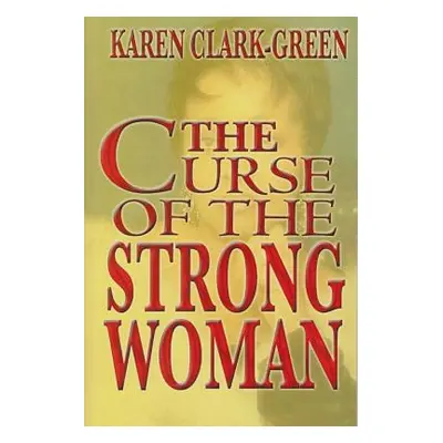 "Curse of the Strong Woman" - "" ("Clark-Green Karen")