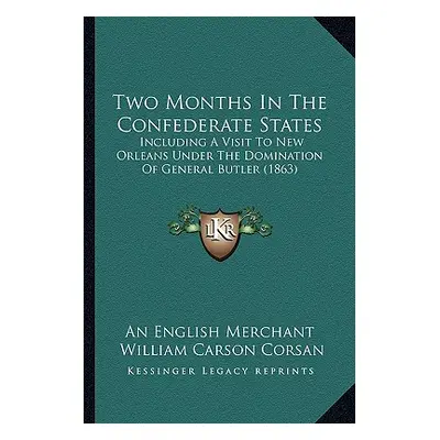 "Two Months In The Confederate States: Including A Visit To New Orleans Under The Domination Of 