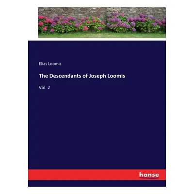 "The Descendants of Joseph Loomis: Vol. 2" - "" ("Loomis Elias")