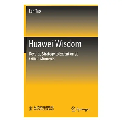 "Huawei Wisdom: Develop Strategy to Execution at Critical Moments" - "" ("Tao Lan")