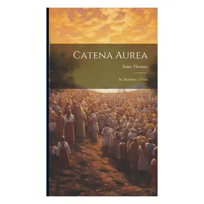 "Catena Aurea: St. Matthew. 3 Vols" - "" ("(Aquinas) Saint Thomas")