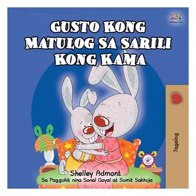 "Gusto Kong Matulog Sa Sarili Kong Kama: I Love to Sleep in My Own Bed - Tagalog Edition" - "" (