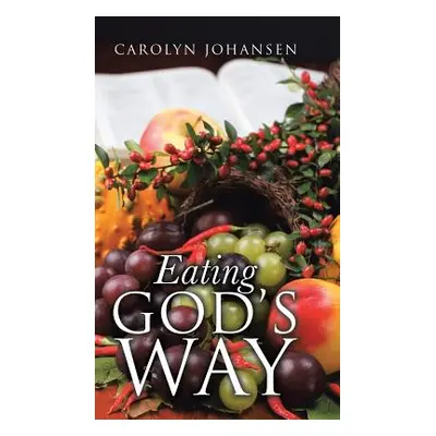 "Eating God's Way" - "" ("Johansen Carolyn")