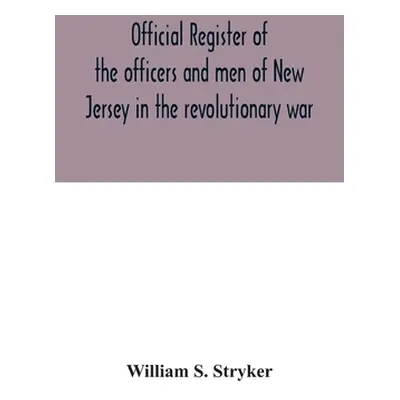 "Official register of the officers and men of New Jersey in the revolutionary war" - "" ("S. Str