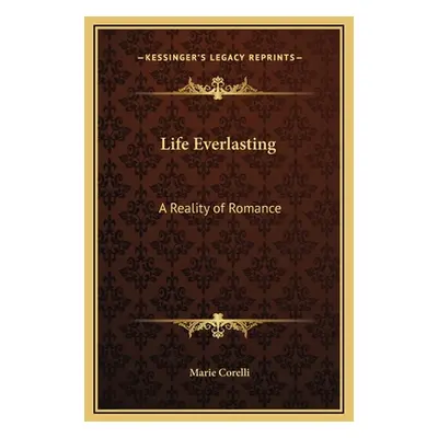 "Life Everlasting: A Reality of Romance" - "" ("Corelli Marie")