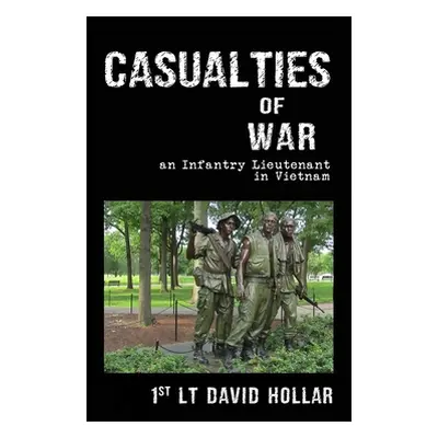 "Casualties of War: An Infantry Lieutenant in Vietnam" - "" ("Hollar David")