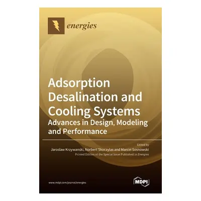 "Adsorption Desalination and Cooling Systems: Advances in Design, Modeling and Performance" - ""