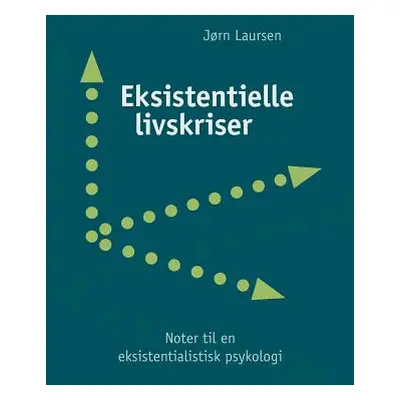 "Eksistentielle livskriser: - noter til en eksistentialistisk psykologi" - "" ("Laursen Jrn")