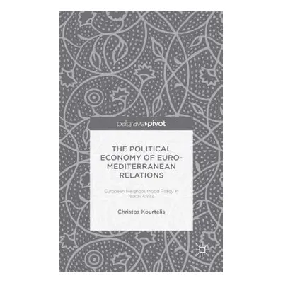 "The Political Economy of Euro-Mediterranean Relations: European Neighbourhood Policy in North A