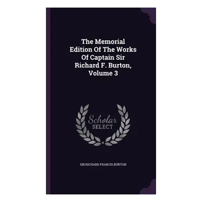 "The Memorial Edition Of The Works Of Captain Sir Richard F. Burton, Volume 3" - "" ("Sir Richar