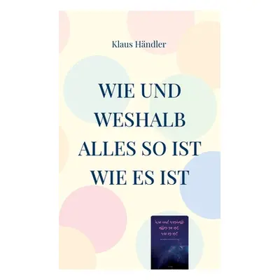 "Wie und Weshalb alles so ist wie es ist: Eine einfache Weltbetrachtung" - "" ("Hndler Klaus")