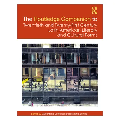 "The Routledge Companion to Twentieth and Twenty-First Century Latin American Literary and Cultu