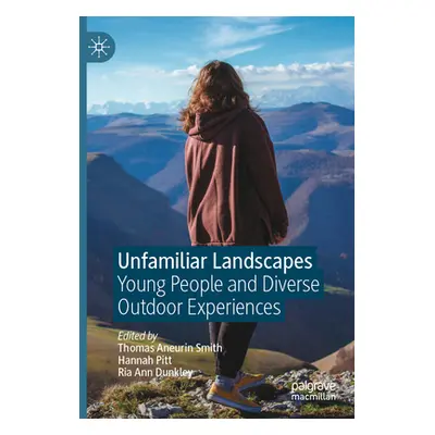 "Unfamiliar Landscapes: Young People and Diverse Outdoor Experiences" - "" ("Smith Thomas Aneuri