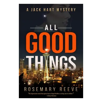 "All Good Things: A Jack Hart Mystery" - "" ("Reeve Rosemary")