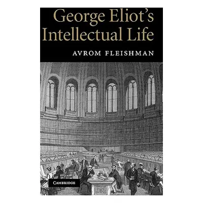 "George Eliot's Intellectual Life" - "" ("Fleishman Avrom")