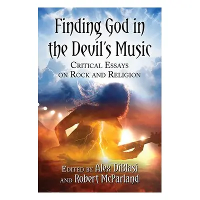 "Finding God in the Devil's Music: Critical Essays on Rock and Religion" - "" ("Diblasi Alex")