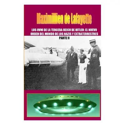 "Los OVNI de la Tercera Reich de Hitler, El Nuevo Orden del Mundo de los Nazis y Extraterrestres