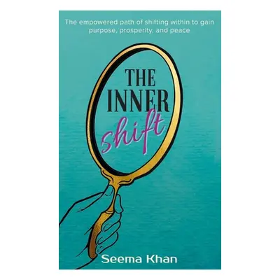 "The Inner Shift: The Empowered Path of Shifting Within to Gain Purpose, Prosperity, and Peace" 