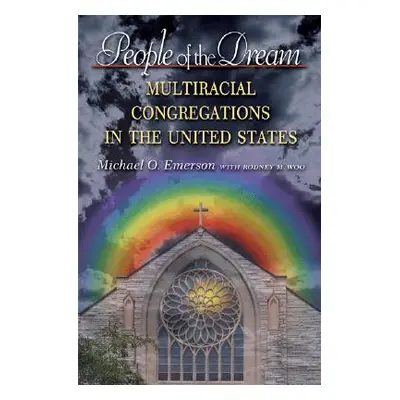 "People of the Dream: Multiracial Congregations in the United States" - "" ("Emerson Michael O."