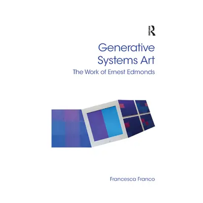 "Generative Systems Art: The Work of Ernest Edmonds" - "" ("Franco Francesca")