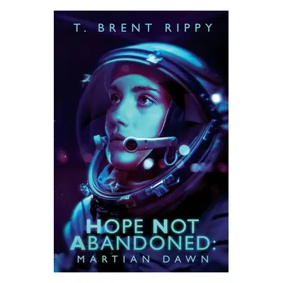 "Hope Not Abandoned: Martian Dawn" - "" ("Rippy Thomas Brent")