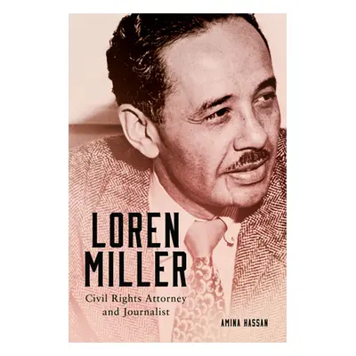 "Loren Miller: Civil Rights Attorney and Journalist Volume 10" - "" ("Hassan Amina")