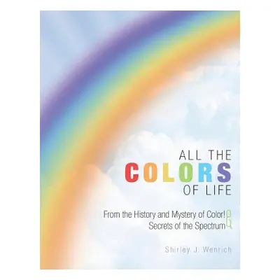 "All the Colors of Life: From the History and Mystery of Color! and Secrets of the Spectrum" - "