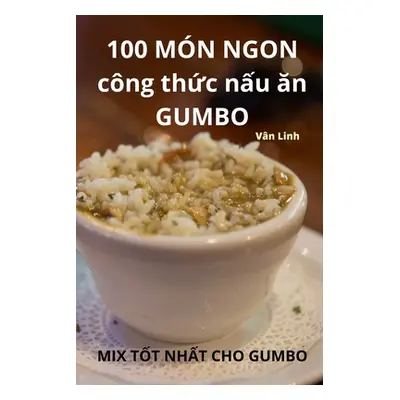 "100 MN NGON cng thức nấu ăn GUMBO" - "" ("Vn Linh")