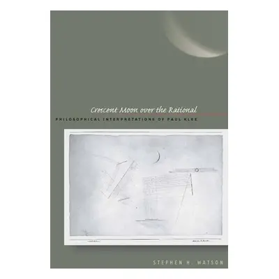 "Crescent Moon Over the Rational: Philosophical Interpretations of Paul Klee" - "" ("Watson Step