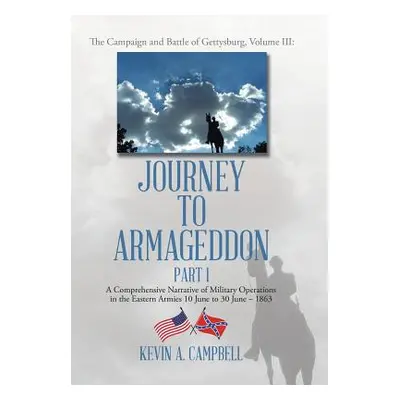 "Journey to Armageddon: The Campaign and Battle of Gettysburg, Volume Iii" - "" ("Campbell Kevin