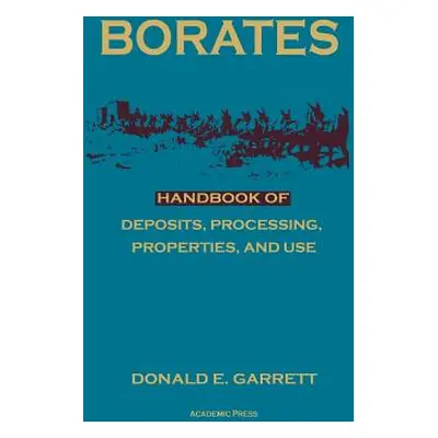 "Borates: Handbook of Deposits, Processing, Properties, and Use" - "" ("Garrett Donald E.")