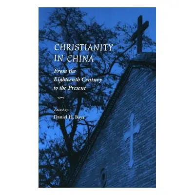 "Christianity in China: From the Eighteenth Century to the Present" - "" ("Bays Daniel H.")