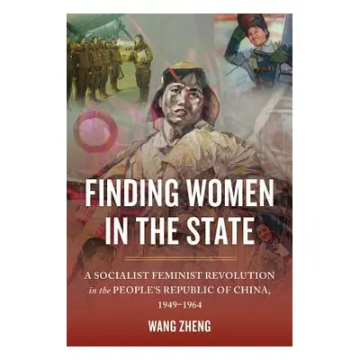 "Finding Women in the State: A Socialist Feminist Revolution in the People's Republic of China, 