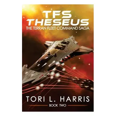 "TFS Theseus: The Terran Fleet Command Saga - Book 2" - "" ("Harris Tori L.")