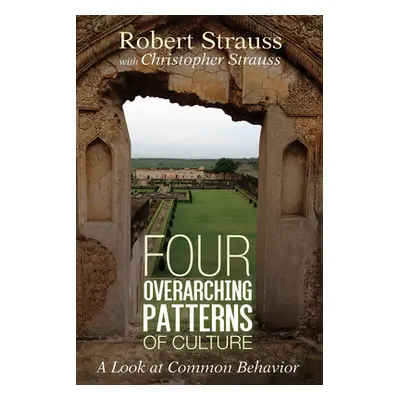 "Four Overarching Patterns of Culture: A Look at Common Behavior" - "" ("Strauss Robert")