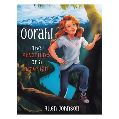 "Oorah!: The Adventures of a Brave Girl" - "" ("Johnson Allen")