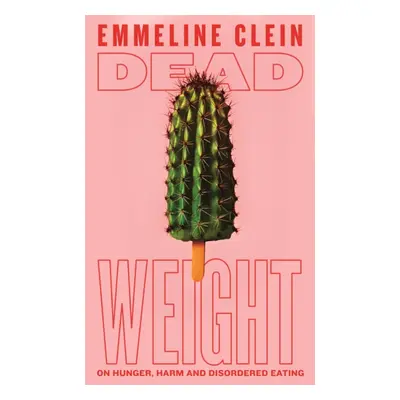 "Dead Weight" - "On Hunger, Harm and Disordered Eating" ("Clein Emmeline")