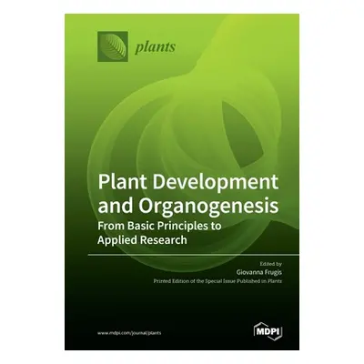 "Plant Development and Organogenesis: From Basic Principles to Applied Research" - "" ("Frugis G