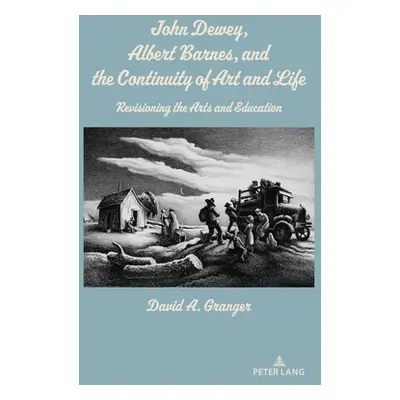 "John Dewey, Albert Barnes, and the Continuity of Art and Life: Revisioning the Arts and Educati