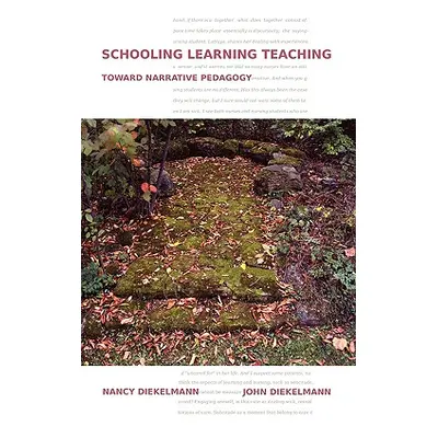 "Schooling Learning Teaching: Toward Narrative Pedagogy" - "" ("Diekelmann Nancy")