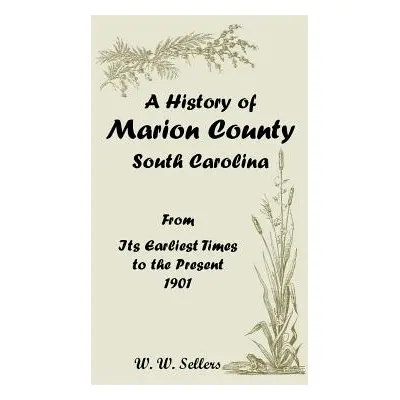 "A History of Marion County, South Carolina, from Its Earliest Times to the Present, 1901" - "" 