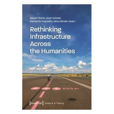 "Rethinking Infrastructure Across the Humanities" - "" ("Pinnix Aaron")