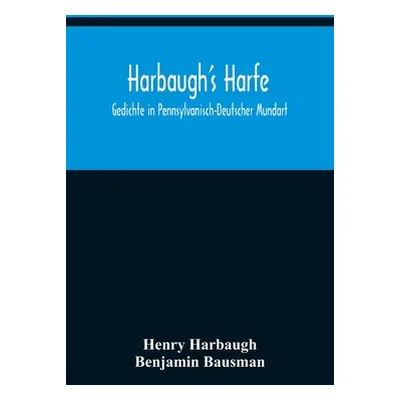 "Harbaugh's Harfe: Gedichte in Pennsylvanisch-Deutscher Mundart" - "" ("Harbaugh Henry")