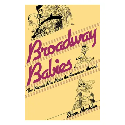 "Broadway Babies: The People Who Made the American Musical" - "" ("Mordden Ethan")