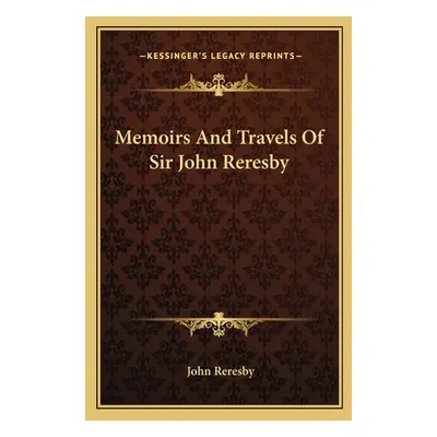 "Memoirs And Travels Of Sir John Reresby" - "" ("Reresby John")