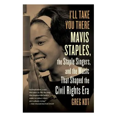 "I'll Take You There: Mavis Staples, the Staple Singers, and the March Up Freedom's Highway" - "