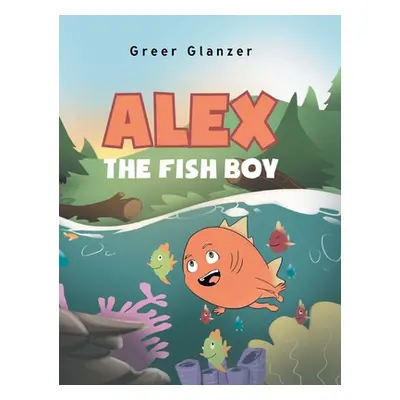 "Alex the Fish Boy" - "" ("Glanzer Greer")