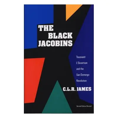 "The Black Jacobins: Toussaint l'Ouverture and the San Domingo Revolution" - "" ("James C. L. R.